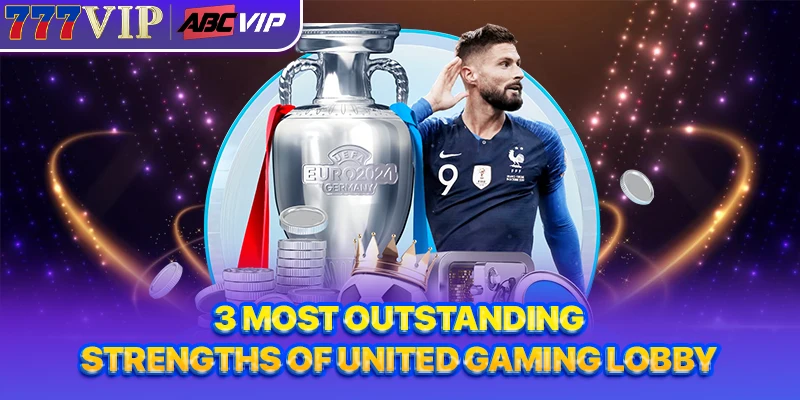 3 most outstanding strengths of United Gaming lobby