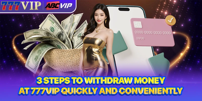 3 steps to withdraw money at 777VIP quickly and conveniently