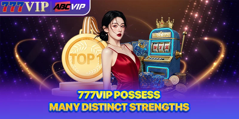 777VIP possess many distinct strengths