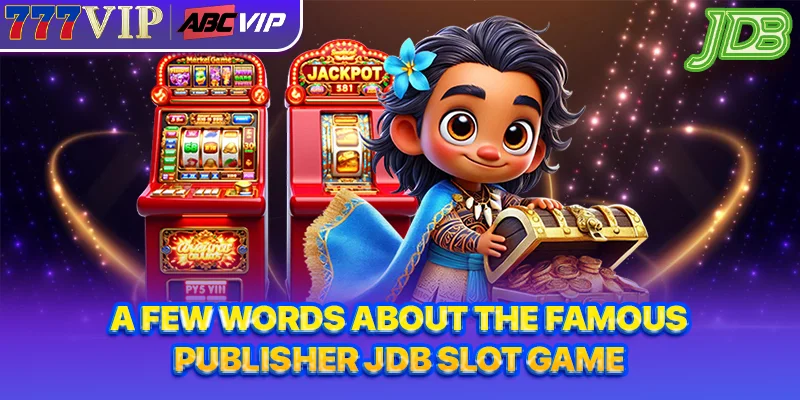 A few words about the famous publisher JDB slot game