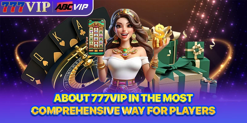 About 777VIP in the most comprehensive way for players