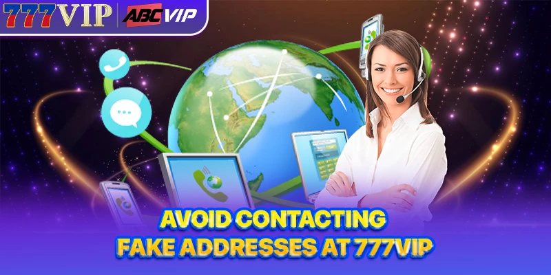 Avoid contacting fake addresses at 777VIP