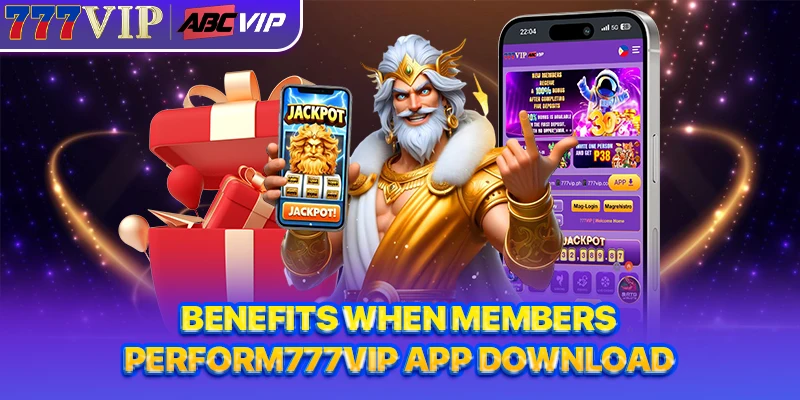Benefits when members perform777VIP App Download