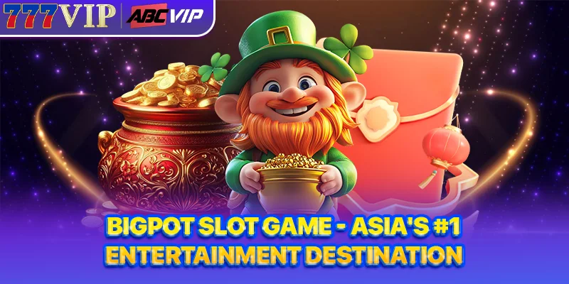 Bigpot Slot Game - Asia's #1 Entertainment Destination