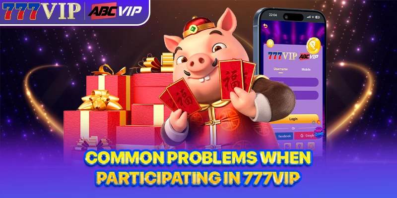Common problems when participating in 777VIP