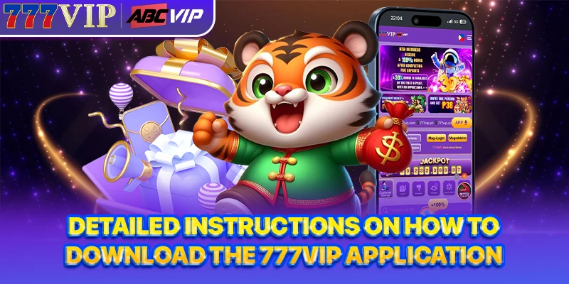 Detailed instructions on how to download the 777VIP application