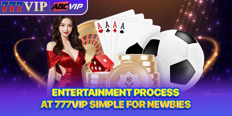 Entertainment process at 777VIP simple for newbies