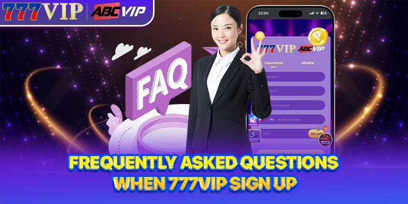 Frequently asked questions when 777VIP Sign Up