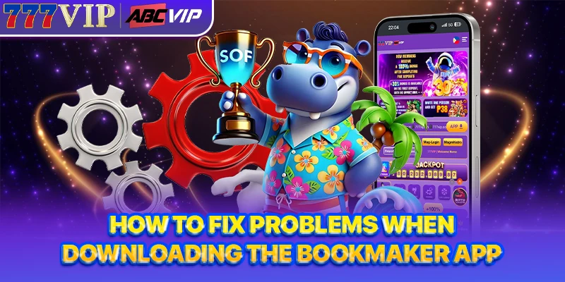 How to fix problems when downloading the bookmaker app