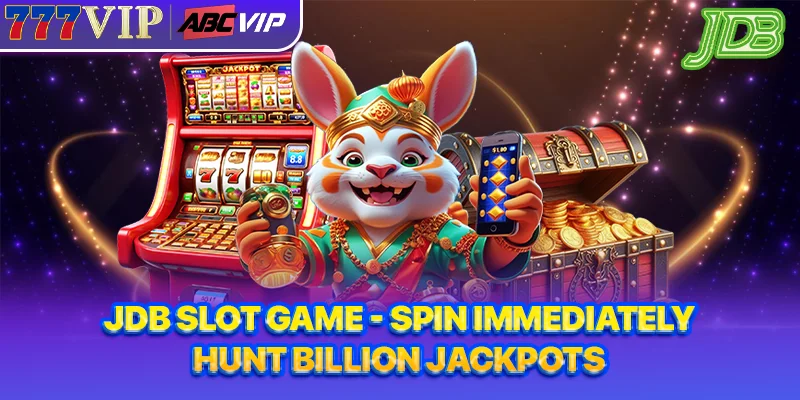 JDB Slot Game - Spin Immediately, Hunt Billion Jackpots