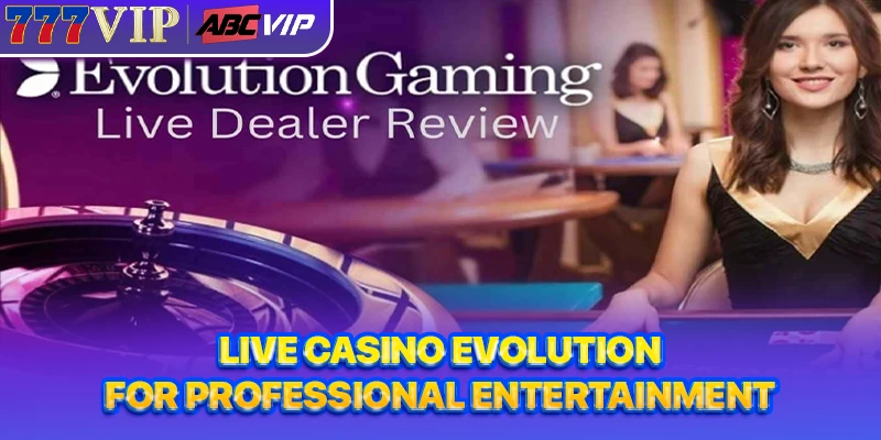 Live casino Evolution for professional entertainment