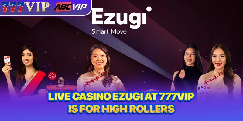 Live casino Ezugi at 777VIP is for high rollers