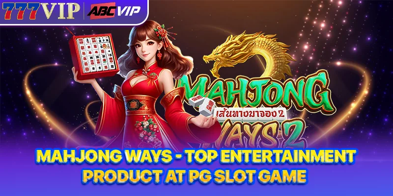 Mahjong Ways - Top entertainment product at PG slot game