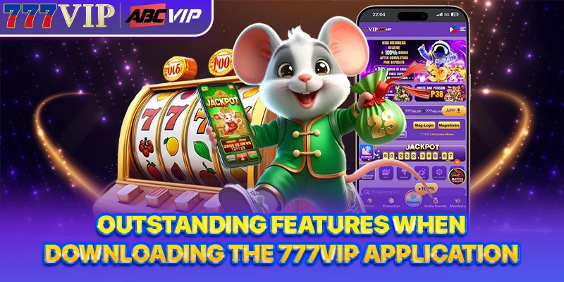 Outstanding features when downloading the 777VIP application