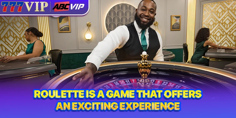 Roulette is a game that offers an exciting experience.