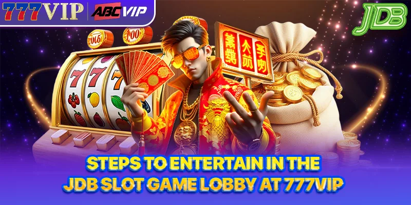 Steps to entertain in the JDB slot game lobby at 777VIP