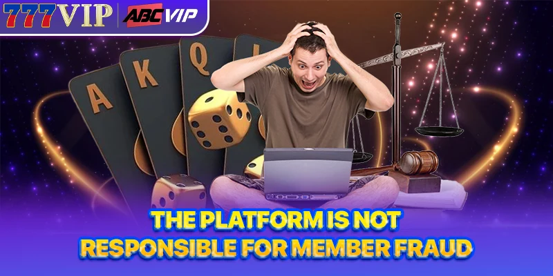 The platform is not responsible for member fraud