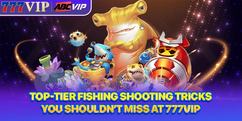 Top Fishing tips that members should not miss at 777VIP