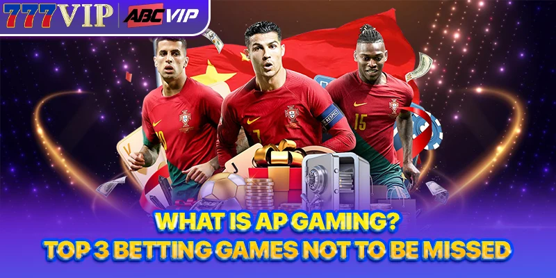 What is AP Gaming? Top 3 Betting Games Not to Be Missed