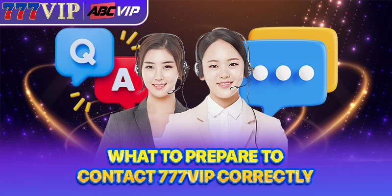 What to prepare to contact 777VIP correctly