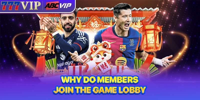 Why do members join the game lobby?